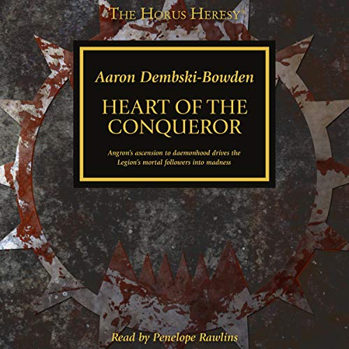 Aaron Dembski-Bowden - Heart of the Conquerer (The Horus Heresy Series) Audiobook